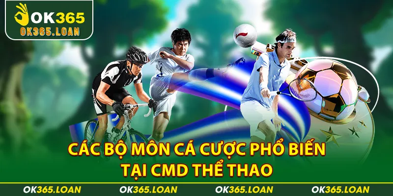 Các bộ môn cá cược phổ biến tại CMD thể thao