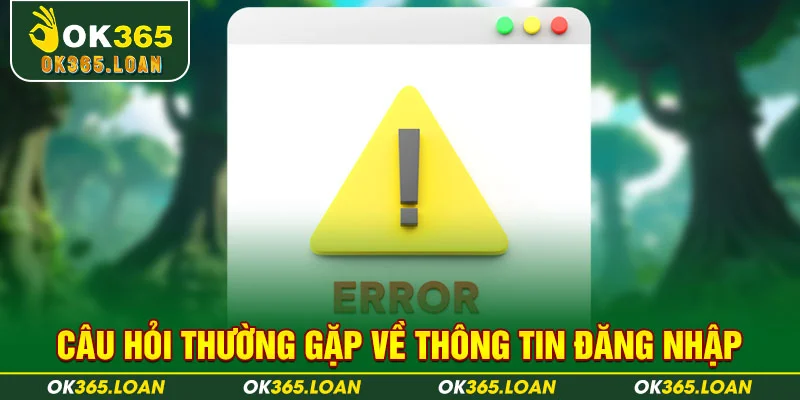 Câu hỏi thường gặp về thông tin đăng nhập