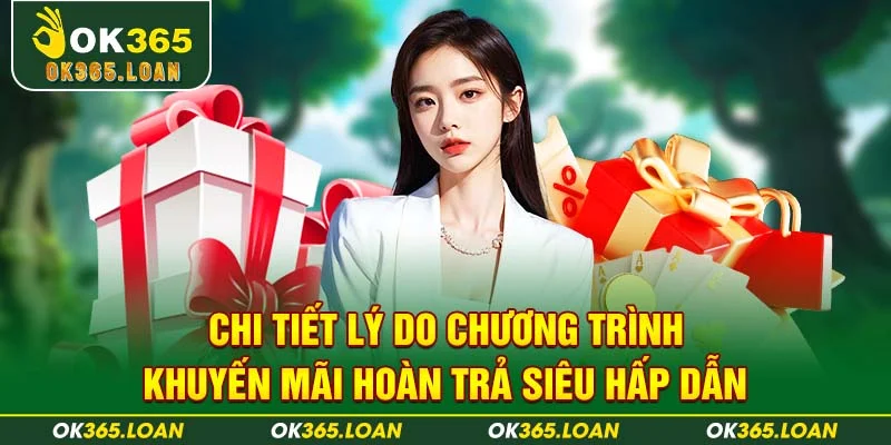 Chi tiết lý do chương trình khuyến mãi hoàn trả siêu hấp dẫn