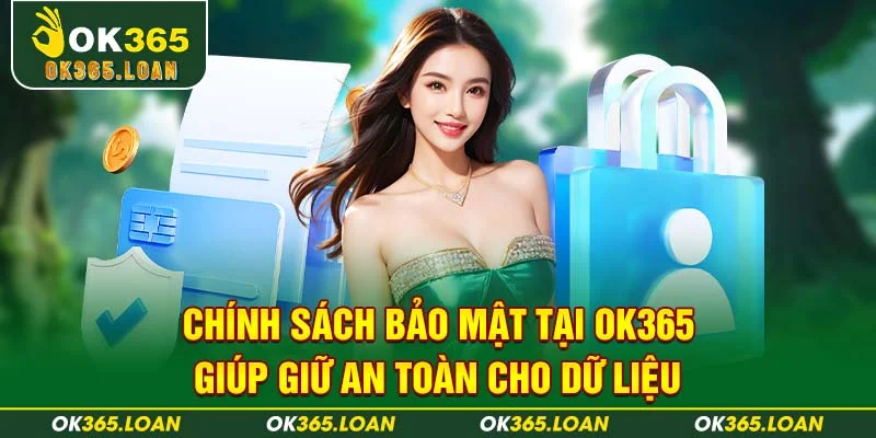 Chính sách bảo mật từ nhà cái OK365 giúp giữ an toàn cho dữ liệu