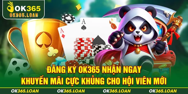 Đăng ký OK365 nhận ngay khuyến mãi cực khủng cho hội viên mới