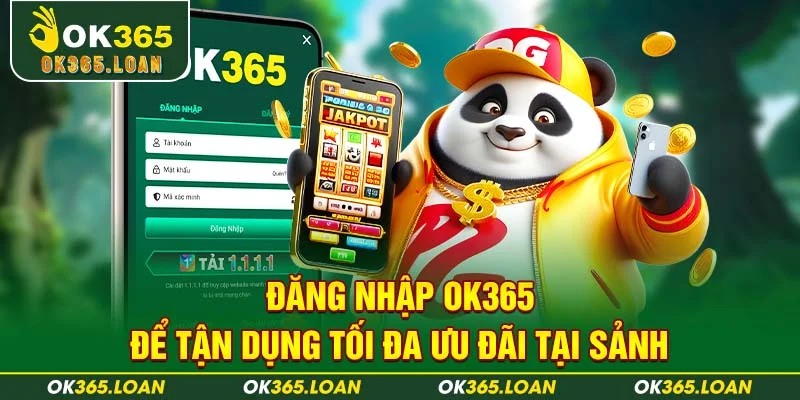 Đăng nhập OK365 để tận dụng tối đa ưu đãi tại sảnh