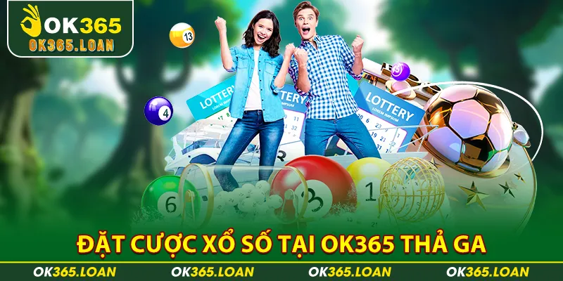 Đặt cược xổ số tại OK365 thả ga