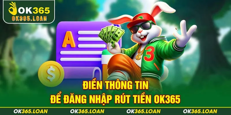 Điền thông tin để đăng nhập rút tiền OK365