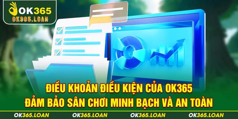 Điều khoản điều kiện của OK365 đảm bảo sân chơi minh bạch và an toàn