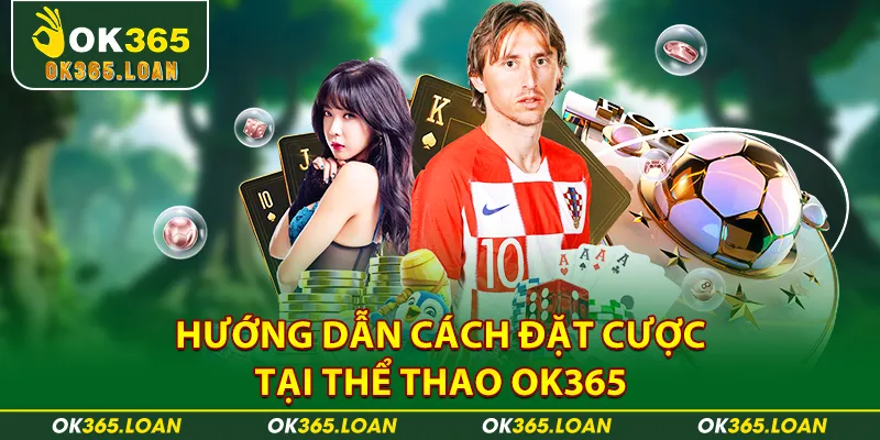 Hướng dẫn cách đặt cược tại thể thao OK365