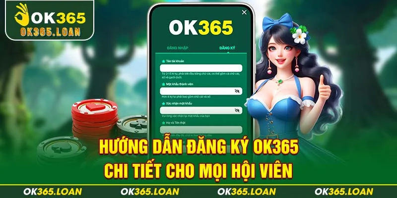 Hướng dẫn đăng ký OK365 chi tiết cho mọi hội viên