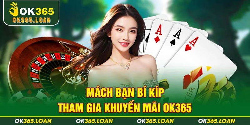 Mách bạn bí kíp tham gia khuyến mãi OK365