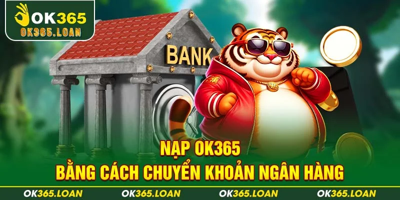 Nạp OK365 bằng cách chuyển khoản ngân hàng