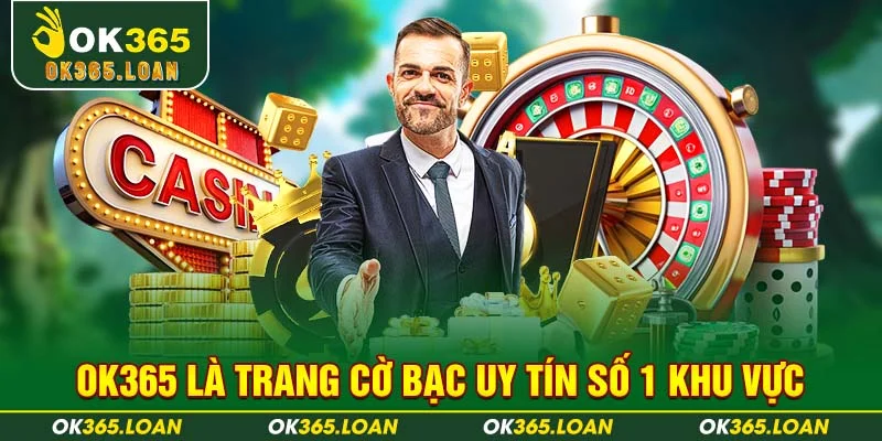 OK365 là trang cờ bạc uy tín số 1 khu vực