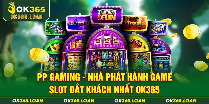 PP GAMING - Nhà Phát Hành Game Slot Đắt Khách Nhất OK365