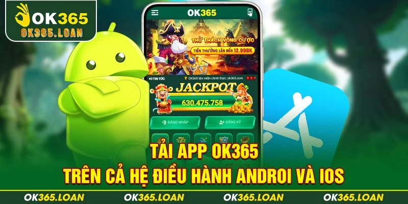 Tải app OK365 trên cả hệ điều hành Androi và IOS