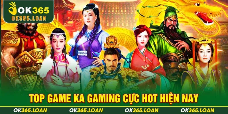 Top game KA Gaming cực hot hiện nay